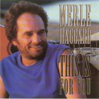 Merle Haggard - This Is For You